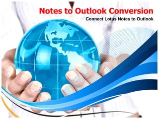 Notes to Outlook Conversion
           Connect Lotus Notes to Outlook
 