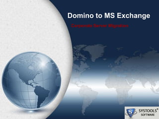 Domino to MS Exchange
Corporate Server Migration
 