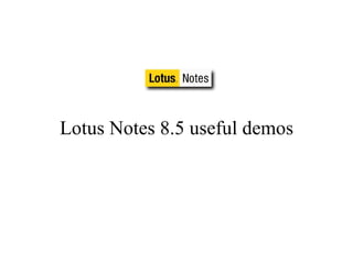 Lotus Notes 8.5 useful demos 
