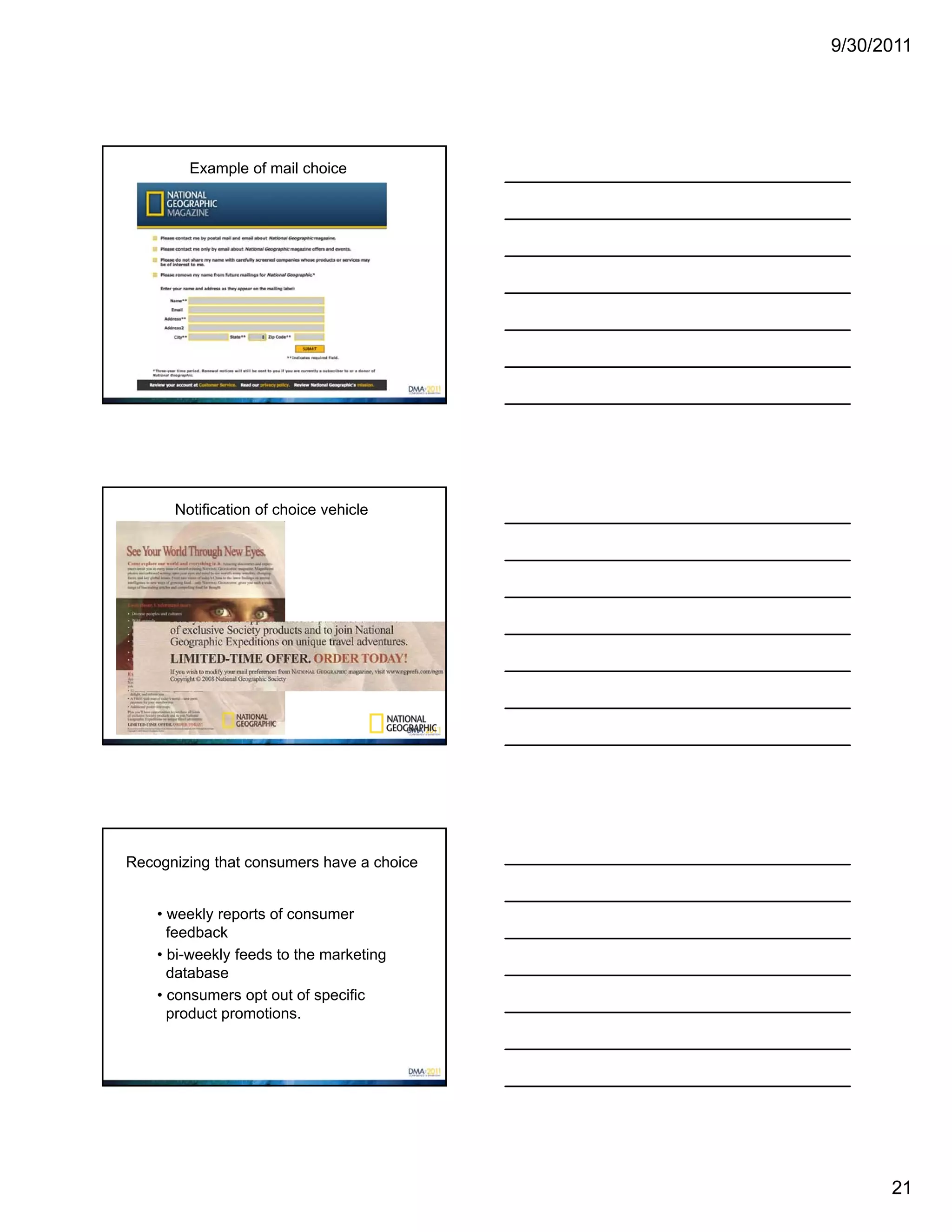 9/30/2011




        Example of mail choice




      Notification of choice vehicle




Recognizing that consumers have a choice


    • weekly reports of consumer
      feedback
    • bi-weekly feeds to the marketing
      database
    • consumers opt out of specific
      product promotions.




                                                 21
 