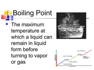 Vaporization
 When a liquid
becomes a gas
 Water  Steam
(water vapor)
 