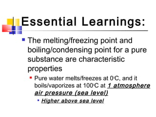 Essential Learnings:
 As thermal energy is added to a
system the temperature does not
always increase

Temperature will ...