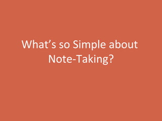 What’s so Simple about  Note-Taking? 