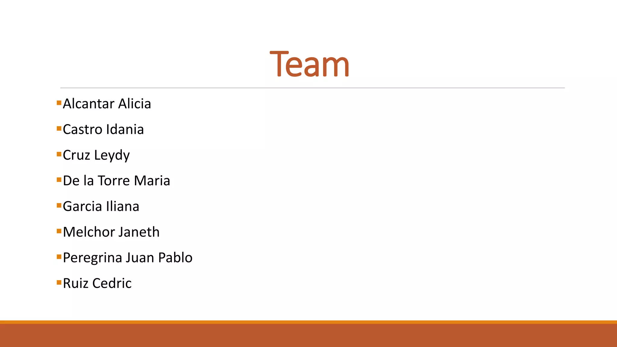 Team
Alcantar Alicia
Castro Idania
Cruz Leydy
De la Torre Maria
Garcia Iliana
Melchor Janeth
Peregrina Juan Pablo
Ruiz Cedric
 