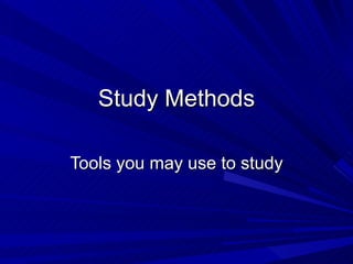 Study Methods

Tools you may use to study
 