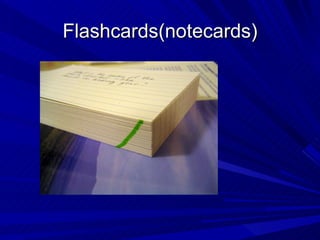 Flashcards(notecards)
 