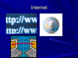 Internet
 
