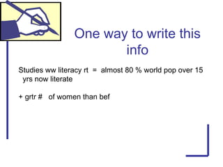 One way to write this
info
Studies ww literacy rt = almost 80 % world pop over 15
yrs now literate
+ grtr # of women than bef
 