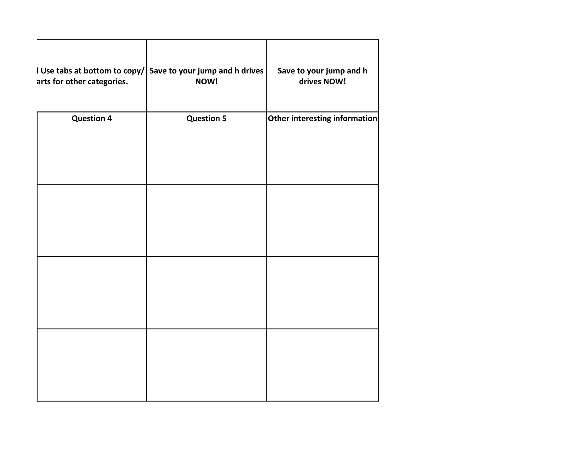 r Category! Use tabs at bottom to copy/ Save to your jump and h drives     Save to your jump and h
 te data charts for other categories.               NOW!                         drives NOW!



                   Question 4                    Question 5              Other interesting information
 