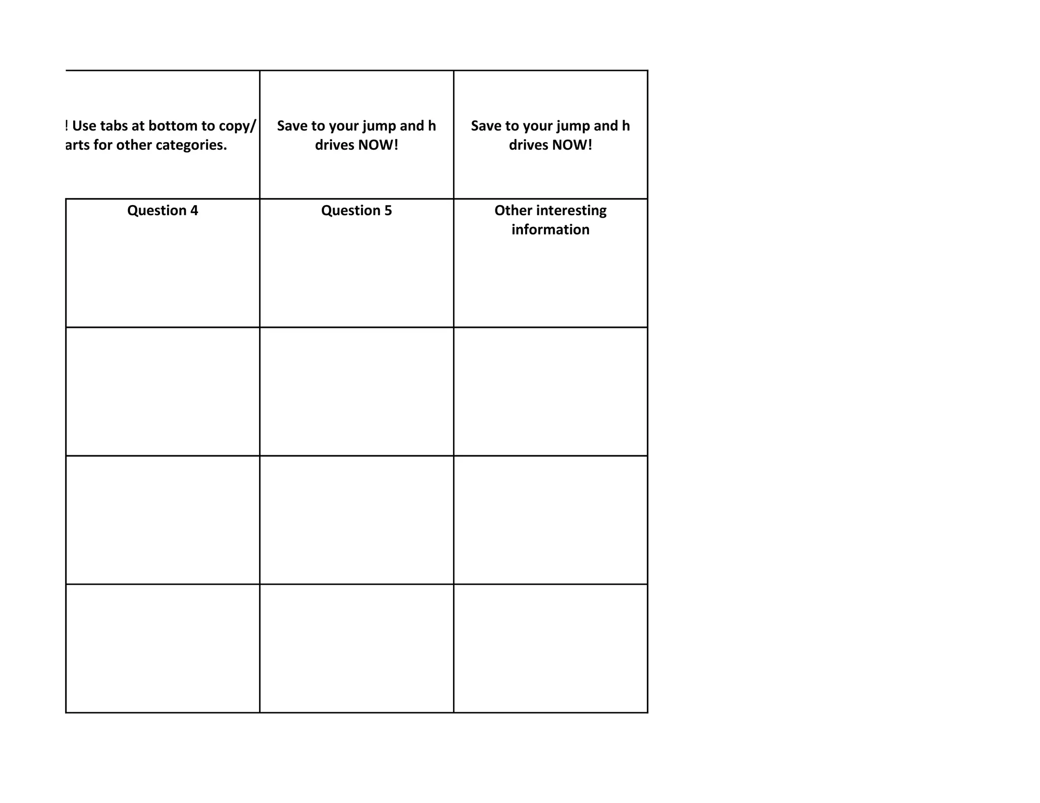 r Category! Use tabs at bottom to copy/   Save to your jump and h   Save to your jump and h
 te data charts for other categories.           drives NOW!               drives NOW!



                   Question 4                   Question 5             Other interesting
                                                                         information
 
