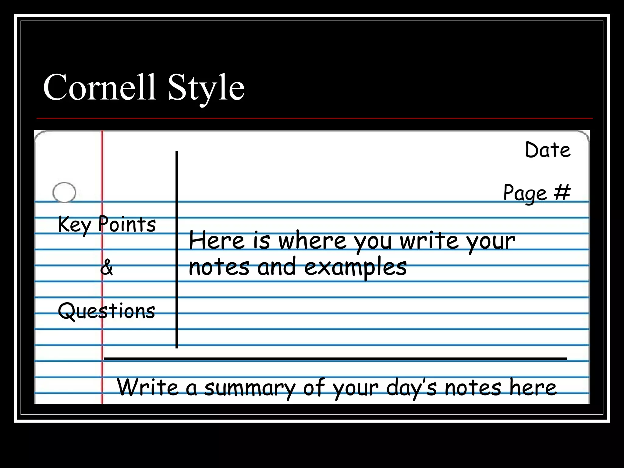 Cornell Style Key Points & Questions Date Page # Here is where you write your notes and examples Write a summary of your day’s notes here 