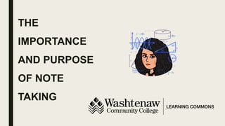 THE
IMPORTANCE
AND PURPOSE
OF NOTE
TAKING
 