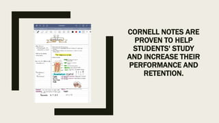 CORNELL NOTES ARE
PROVEN TO HELP
STUDENTS' STUDY
AND INCREASE THEIR
PERFORMANCE AND
RETENTION.
 