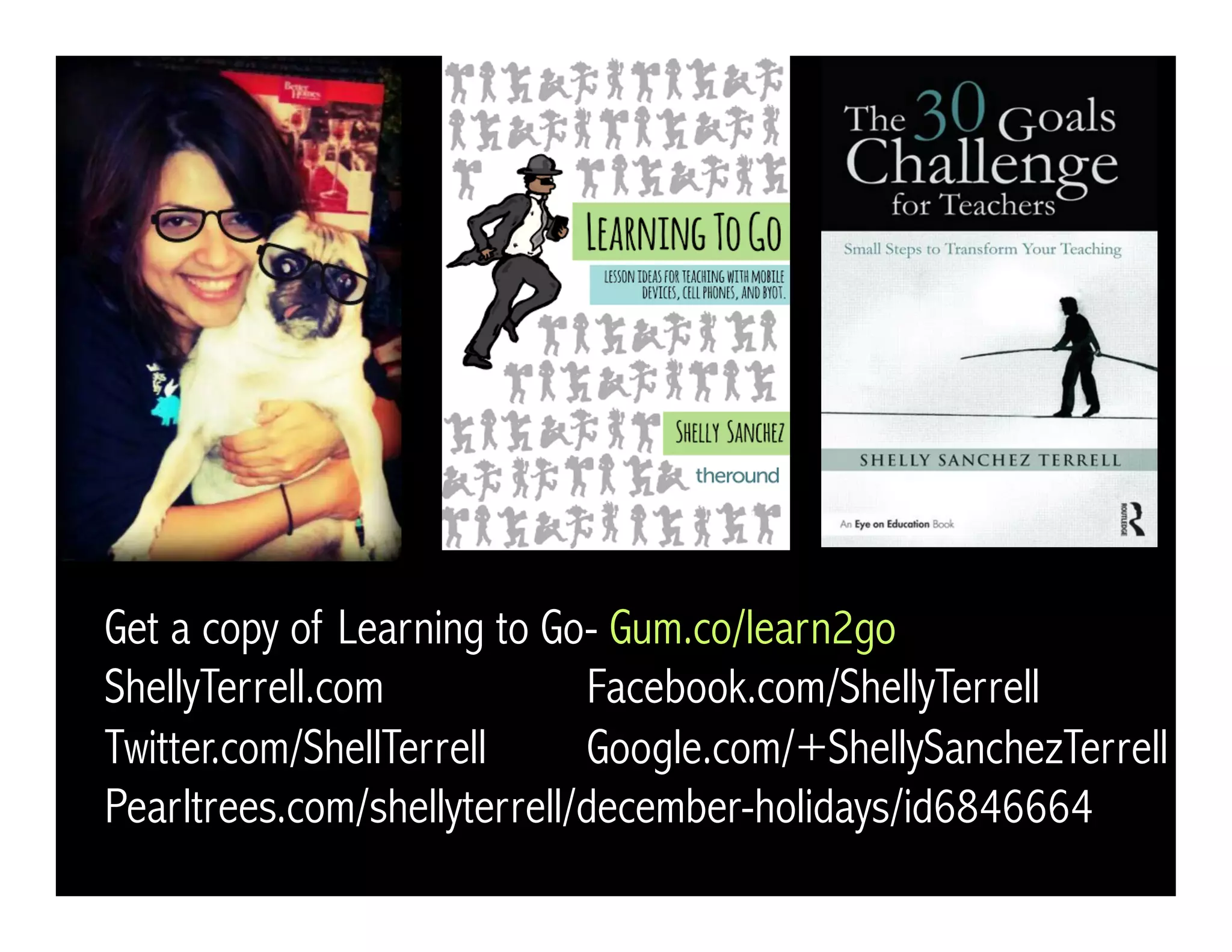 Get a copy of Learning to Go- Gum.co/learn2go
ShellyTerrell.com Facebook.com/ShellyTerrell
Twitter.com/ShellTerrell Google.com/+ShellySanchezTerrell
Pearltrees.com/shellyterrell/december-holidays/id6846664