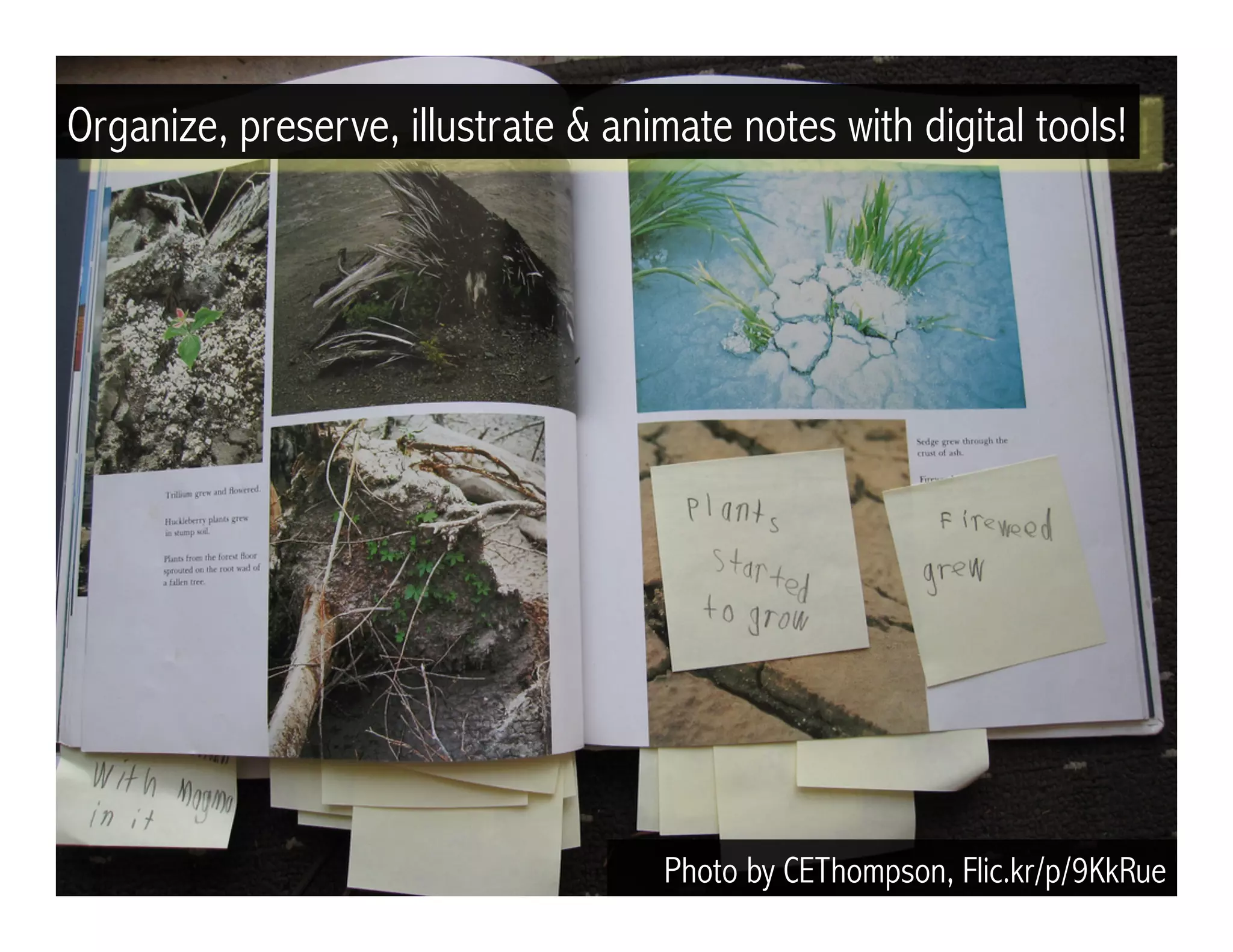 Photo by CEThompson, Flic.kr/p/9KkRue
Organize, preserve, illustrate & animate notes with digital tools!