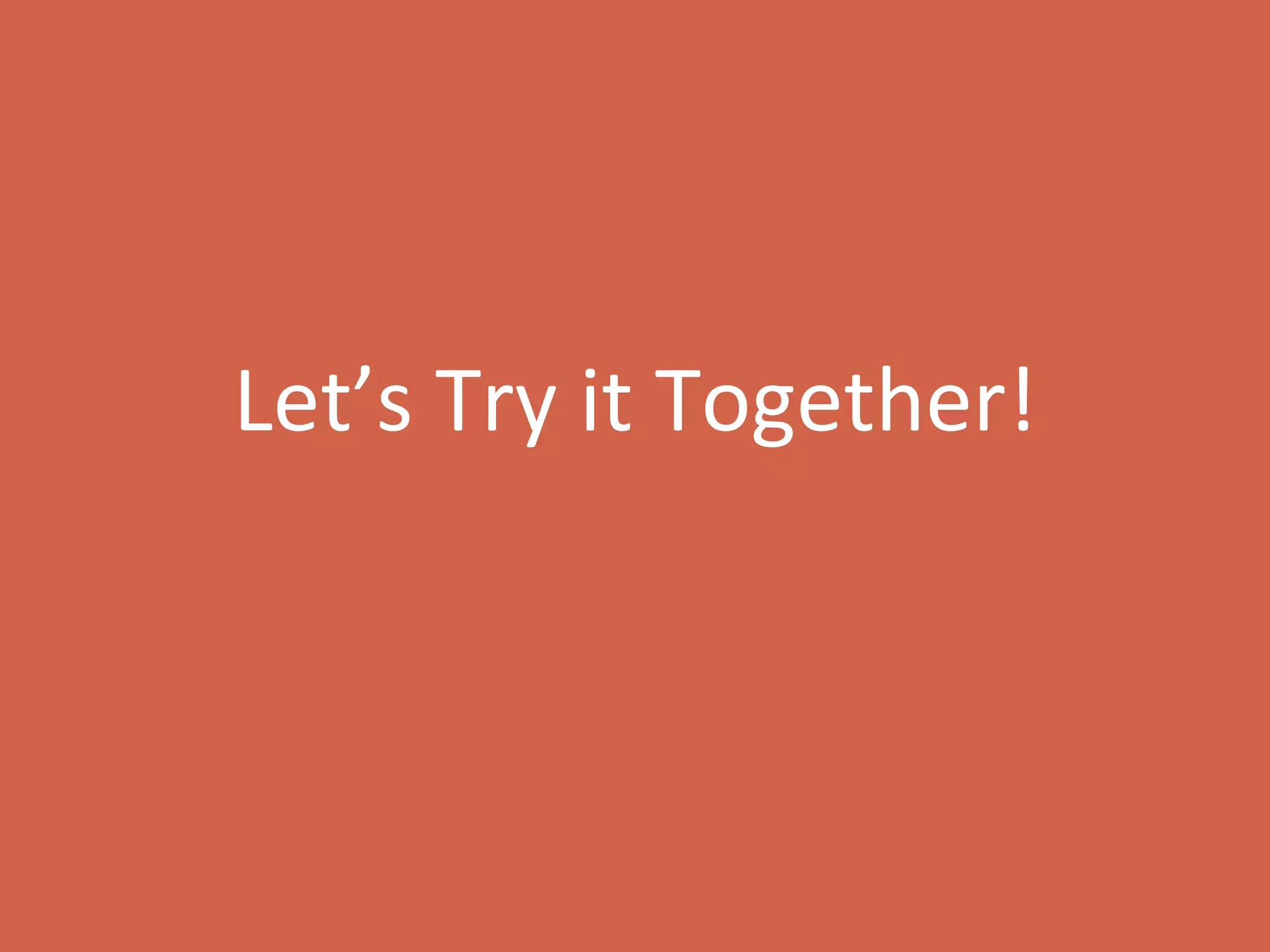 Let’s Try it Together! 