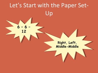 Let’s Start with the Paper Set-Up 6 – 6 – 12 Right, Left, Middle-Middle 