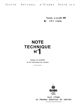 . . -- -. , - 
C E N T R E IATIOD'ETNUDEAS LS P A T I A L E NOTE 
TECHNIQUE 
GROUPE D'E:TUDES 
DES PHÉNOMENES ~ROSPATAI UX NON IDENTI FI ÉS 
 