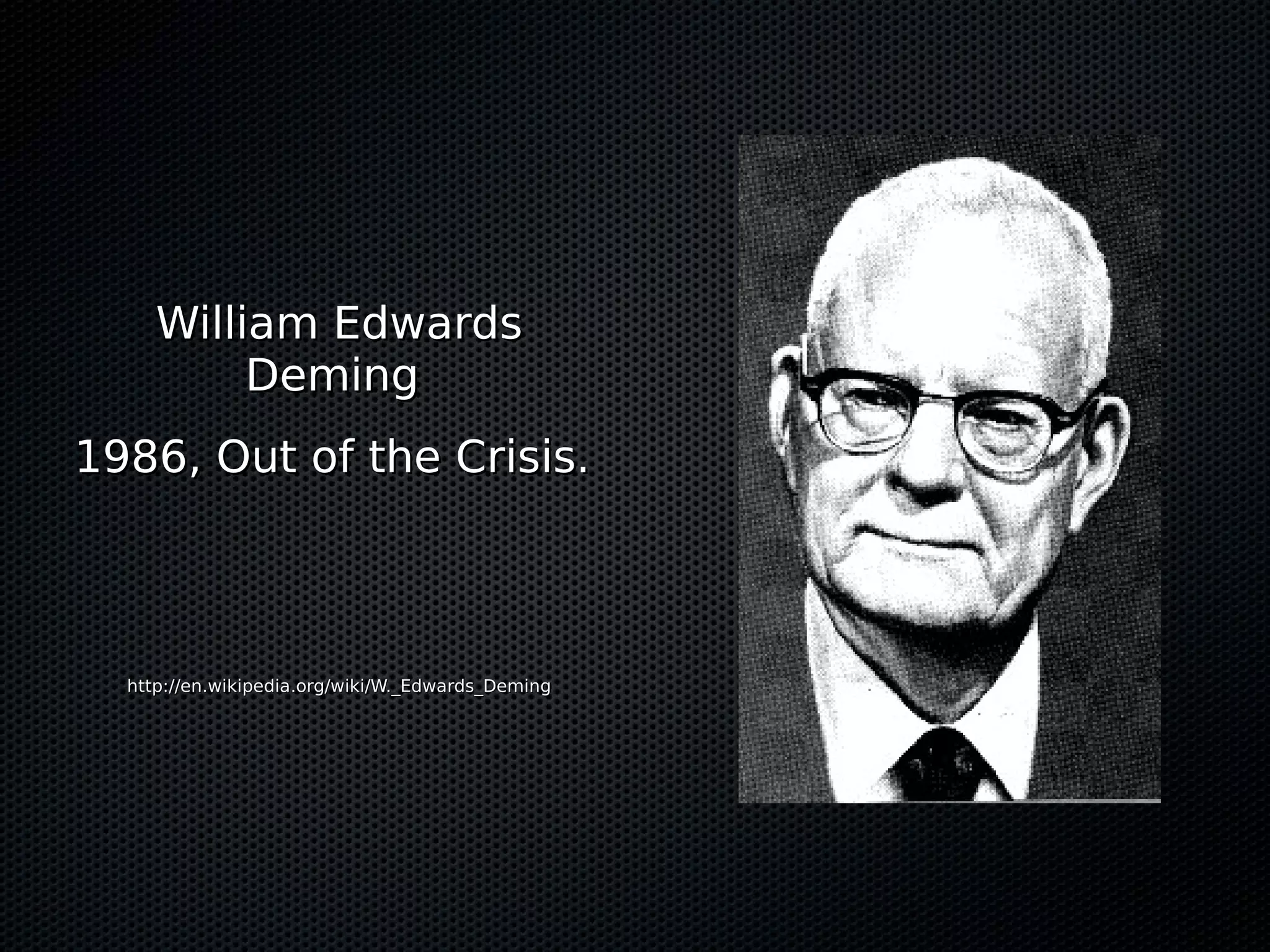 William Edwards
          Deming
1986, Out of the Crisis.



  http://en.wikipedia.org/wiki/W._Edwards_Deming
 