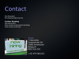 Contact
Kris Buytaert
Kris.Buytaert@inuits.be

Further Reading
@krisbuytaert
http://www.krisbuytaert.be/blog/
http://www.inuits.be/




                             Inuits
                             't Hemeltje
                             Duboistraat 50
                             2060 Antwerpen
                             Belgium
                             891.514.231

                             +32 475 961221
 