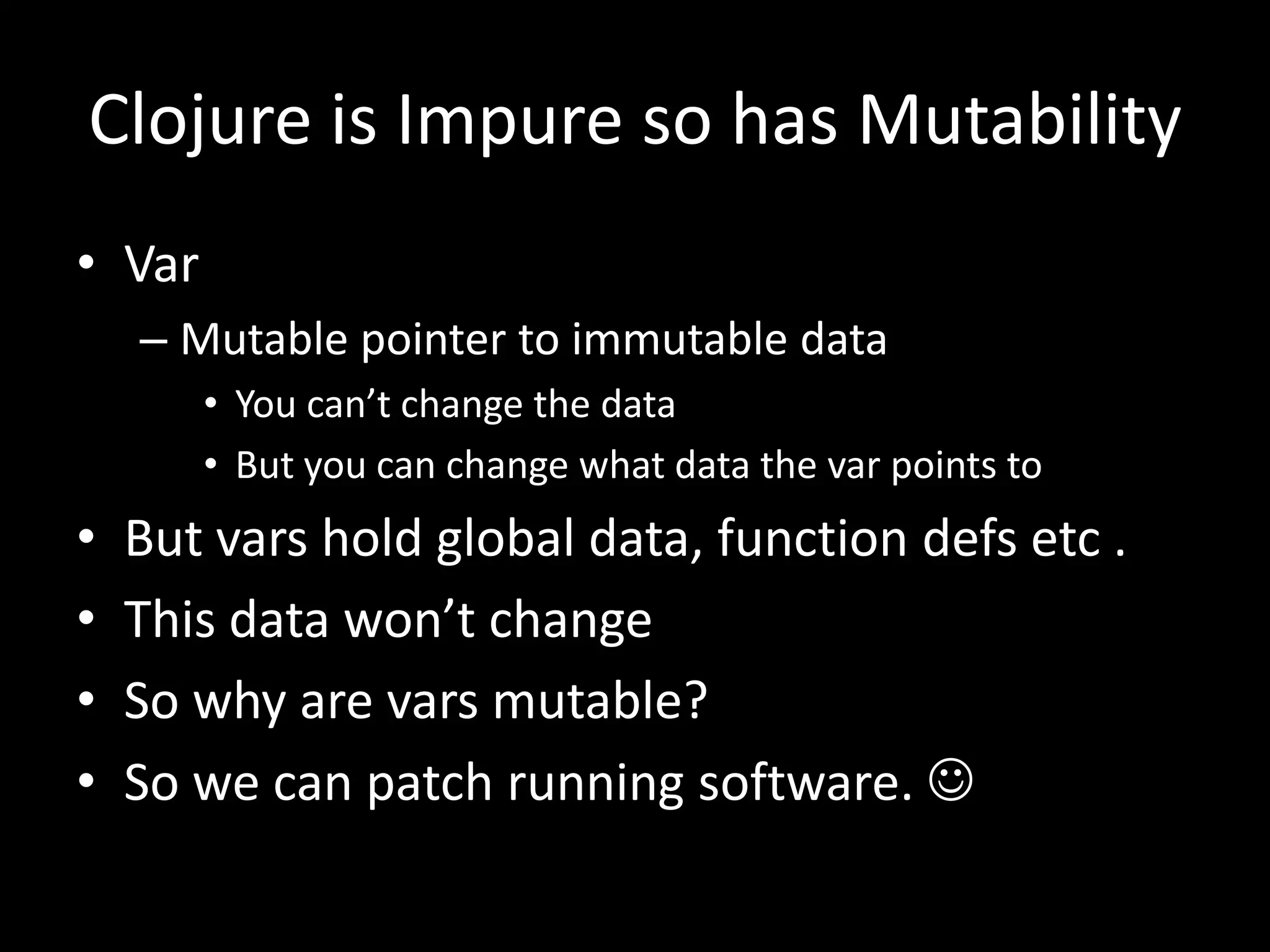 Easy to learn.Introduction to ClojureJava.Lang.ObjectArbitrary sized numbersRatios: 18/20Nil is null and is treated as false.