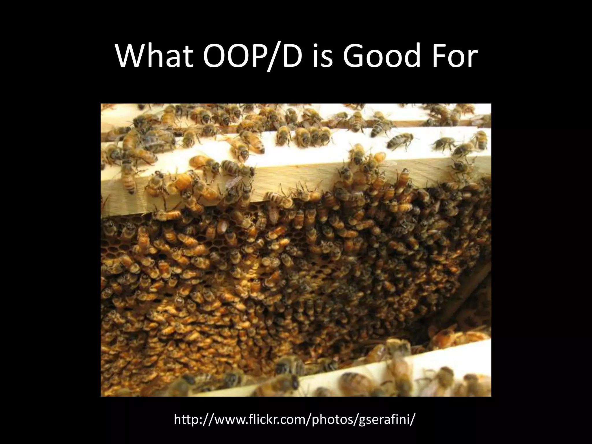 What OOP/D is Good Forhttp://www.flickr.com/photos/gserafini/