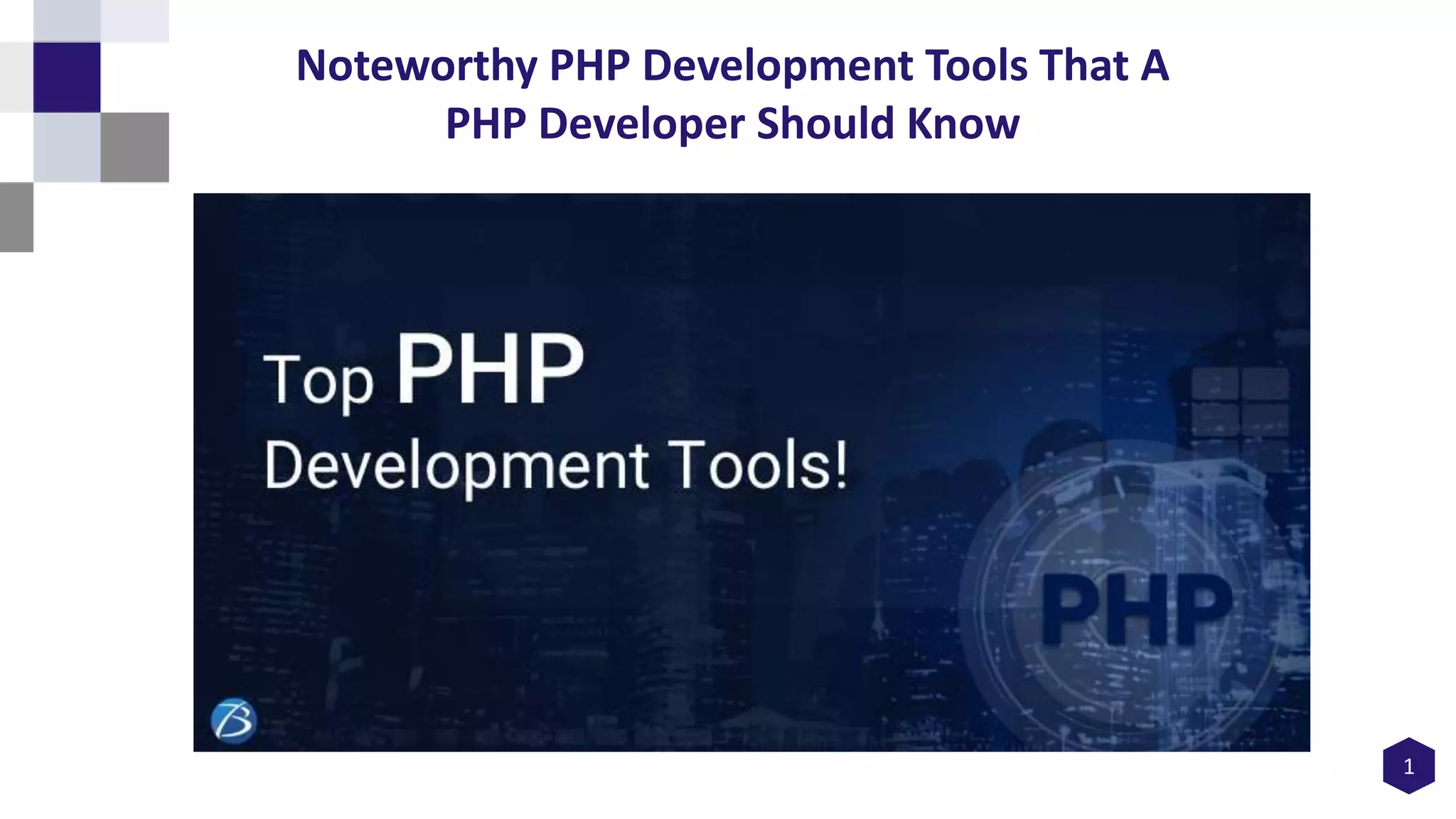 1
Noteworthy PHP Development Tools That A
PHP Developer Should Know
 