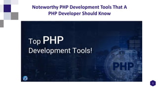 1
Noteworthy PHP Development Tools That A
PHP Developer Should Know
 