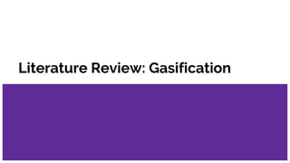 Literature Review: Gasification
 