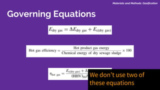 Governing Equations
Materials and Methods: Gasification
We don’t use two of
these equations
 