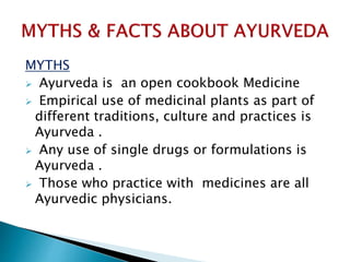 MYTHS
 Ayurveda is an open cookbook Medicine
 Empirical use of medicinal plants as part of
different traditions, culture...