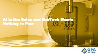 AI in the Sales and MarTech Stack:
Nothing to Fear
 