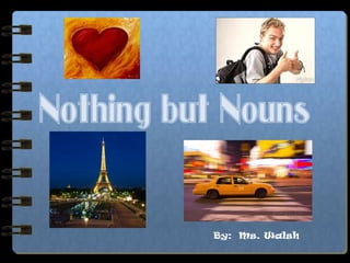 Nothing but Nouns

By: Ms. Walsh

 