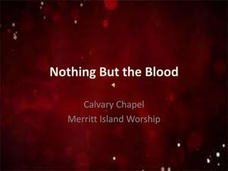 Nothing But the Blood Calvary Chapel  Merritt Island Worship 