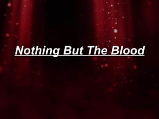 Nothing But The Blood
 
