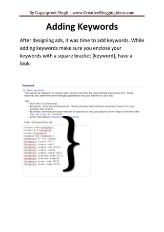 By Gaganpreet Singh – www.CreativeBloggingIdeas.com

Adding Keywords
After designing ads, it was time to add keywords. Whi...