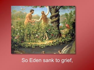 So Eden sank to grief,
 