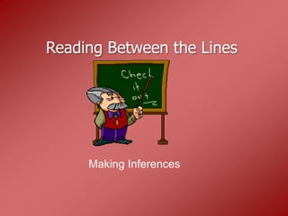 Reading Between the Lines




     Making Inferences
 