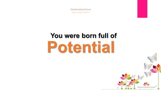 Potential
You were born full of
 