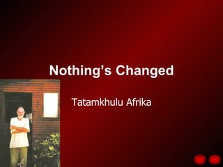 Nothing’s Changed Tatamkhulu Afrika 