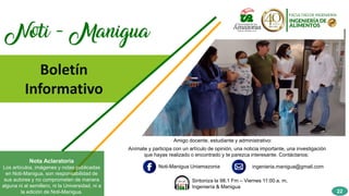 Boletín
Informativo
Amigo docente, estudiante y administrativo:
Anímate y participa con un artículo de opinión, una noticia importante, una investigación
que hayas realizado o encontrado y te parezca interesante. Contáctanos:
Noti-Manigua Uniamazonia ingenieria.manigua@gmail.com
Sintoniza la 98.1 Fm – Viernes 11:00 a. m.
Ingeniería & Manigua
Nota Aclaratoria
Los artículos, imágenes y notas publicadas
en Noti-Manigua, son responsabilidad de
sus autores y no comprometen de manera
alguna ni al semillero, ni la Universidad, ni a
la edición de Noti-Manigua. 22
 
