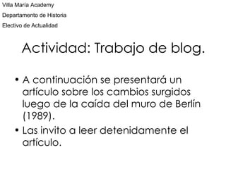 Actividad: Trabajo de blog. ,[object Object],[object Object],Villa María Academy Departamento de Historia Electivo de Actualidad 