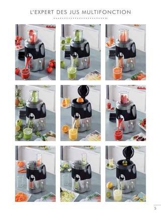 5
L’EXPERT DES JUS MULTIFONCTION
 