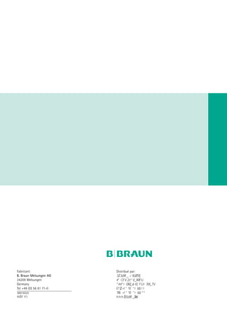 38916525
%D01
Distribué par:
RAUN-EDICAL
2UE!RMENGAUD
3AINT
#LOUD
RANCE
4™L
AX
WWWBBRAUNFR
Fabricant:
B. Braun Melsungen AG
34209 Melsungen
Germany
Tel +49 (0) 56 61 71-0
 