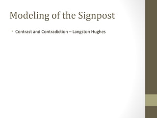 Modeling of the Signpost
• Contrast and Contradiction – Langston Hughes
 