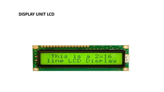 DISPLAY UNIT LCD
 
