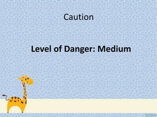 Caution
Level of Danger: Medium
 