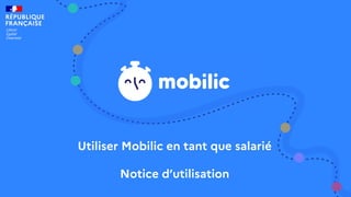 Utiliser Mobilic en tant que salarié
Notice d’utilisation
 