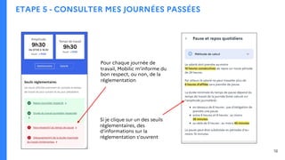 ETAPE 5 - CONSULTER MES JOURNÉES PASSÉES
Pour chaque journée de
travail, Mobilic m’informe du
bon respect, ou non, de la
réglementation
Si je clique sur un des seuils
réglementaires, des
d’informations sur la
réglementation s’ouvrent
16
 