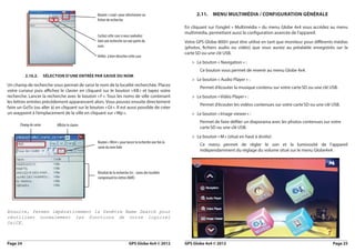 Bouton « Load » pour sélectionner un                            2.11. meNu multimédia / coNfiGuratioN GéNérale
                                                    fichier de recherche
                                                                                                              En cliquant sur l’onglet « Multimédia » du menu Globe 4x4 vous accédez au menu
                                                                                                              multimédia, permettant aussi la configuration avancée de l’appareil.
                                                    Cochez cette case si vous souhaitez
                                                    faire une recherche sur une partie du                     Votre GPS Globe-800© peut être utilisé en tant que moniteur pour différents médias
                                                    nom.                                                      (photos, fichiers audio ou vidéo) que vous auriez au préalable enregistrés sur la
                                                                                                              carte SD ou une clé USB.
                                                    Veillez à bien décocher cette case.
                                                                                                                 > Le bouton « Navigation » :
                                                                                                                     Ce bouton vous permet de revenir au menu Globe 4x4.
          2.10.2.        SélectioN d’uNe eNtrée Par SaiSie du Nom
                                                                                                                 > Le bouton « Audio Player » :
Un champ de recherche vous permet de saisir le nom de la localité recherchée. Placez
                                                                                                                     Permet d’écouter la musique contenu sur votre carte SD ou une clé USB.
votre curseur puis affichez le clavier en cliquant sur le bouton « KB » et tapez votre
recherche. Lancer la recherche avec le bouton « F ». Tous les noms de ville contenant                            > Le bouton « Vidéo Player » :
les lettres entrées précédement apparaissent alors. Vous pouvez ensuite directement
                                                                                                                     Permet d’écouter les vidéos contenues sur votre carte SD ou une clé USB.
faire un GoTo (ou aller à) en cliquant sur le bouton « Gt ». Il est aussi possible de créer
un waypoint à l’emplacement de la ville en cliquant sur « Wp ».                                                  > Le bouton « Image viewer » :
                                                                                                                     Permet de faire défiler un diaporama avec les photos contenues sur votre
       Champ de saisie         Affiche le clavier
                                                                                                                     carte SD ou une clé USB.
                                                                                                                 > Le bouton « M » (situé en haut à droite)
                                                    Bouton « filtrer » pour lancer la recherche une fois la
                                                                                                                     Ce menu permet de régler le son et la luminosité de l’appareil
                                                    saisie du nom faite
                                                                                                                     indépendamment du réglage du volume situé sur le menu Globe4x4.



                                                    Résultat de la recherche (ici : noms des localités
                                                    comprenant les lettres MAR)




Ensuite, fermez impérativement la fenêtre Name Search pour 
réutiliser normalement les fonctions de votre logiciel
OziCE.



Page 24                                                                      GPS Globe 4x4 © 2012             GPS Globe 4x4 © 2012                                                       Page 25
 